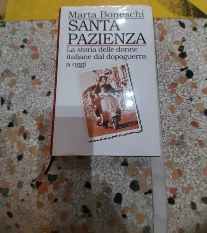 SANTA PAZIENZA. LA  STORIA DELLE DONNE ITALIANE DAL DOPOGUERRA A OGGI. MARTA BONESCHI. EDIZIONI EUROCLUB. 1° EDIZIONE 1999.
