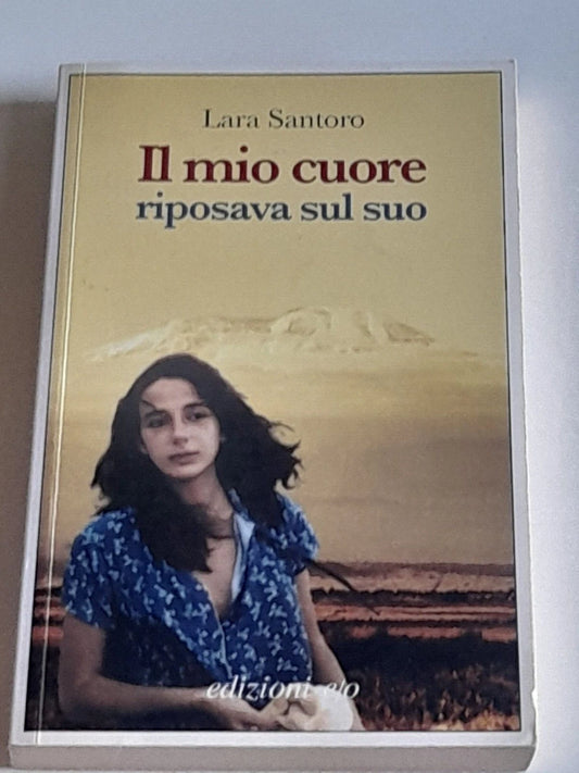IL MIO CUORE RIPOSAVA SUL SUO. LARA SANTORO. E/O EDIZIONI. 1° EDIZIONE 2008. COLLANA: DAL MONDO.