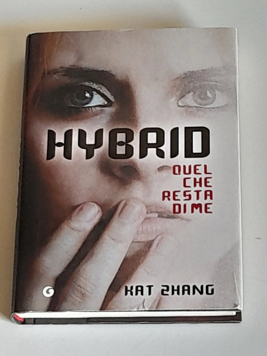 HYBRID QUEL CHE RESTA DI ME. KAT ZHANG. GIUNTI EDITORE. 1° EDIZIONE 2013. TRADUZIONE DI CARLA DE CARO.