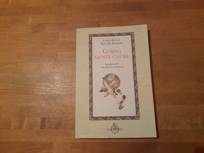 CORPO MENTE CUORE. MANIFESTO PER UNA NUOVA EDUCAZIONE. CESARE BARRIOLI - MARCELLO BERNARDI. LUNI EDITRICE. RISTAMPA 1998. COLLANA: ATTRAVERSO LO SPECCHIO: SAGGI DI FILOSOFIA E PEDAGOGIA 10.