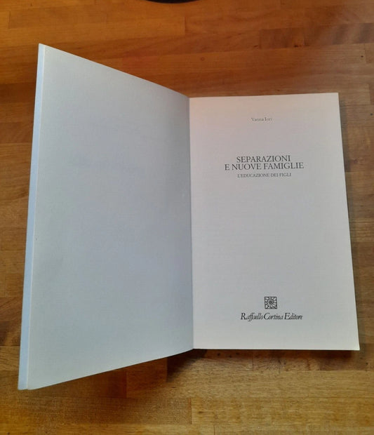 SEPARAZIONI E NUOVE FAMIGLIE. L'EDUCAZIONE DEI FIGLI. VANNA IORI. RAFFAELLO CORTINA EDITORE. 1° EDIZIONE 2006. COLLANA: PEDAGOGIE DELLO SVILUPPO.