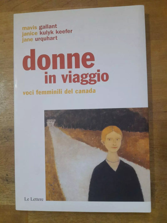DONNE IN VIAGGIO. VOCI FEMMINILI DEL CANADA. AA.VV. LE LETTERE EDITRICE 2007. COLLANA: PAN NARRATIVA.