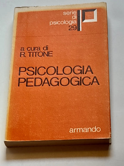 PSICOLOGIA PEDAGOGICA. A CURA DI RENZO TITONE. SERIE DI PSICOLOGIA 29. ARMANDO EDITORE. RISTAMPA PRIMO SEMESTRE 1976.