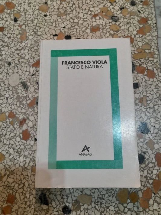 STATO E NATURA. FRANCESCO VIOLA. ANABASI EDIZIONI. 1° EDIZIONE MARZO 1995.