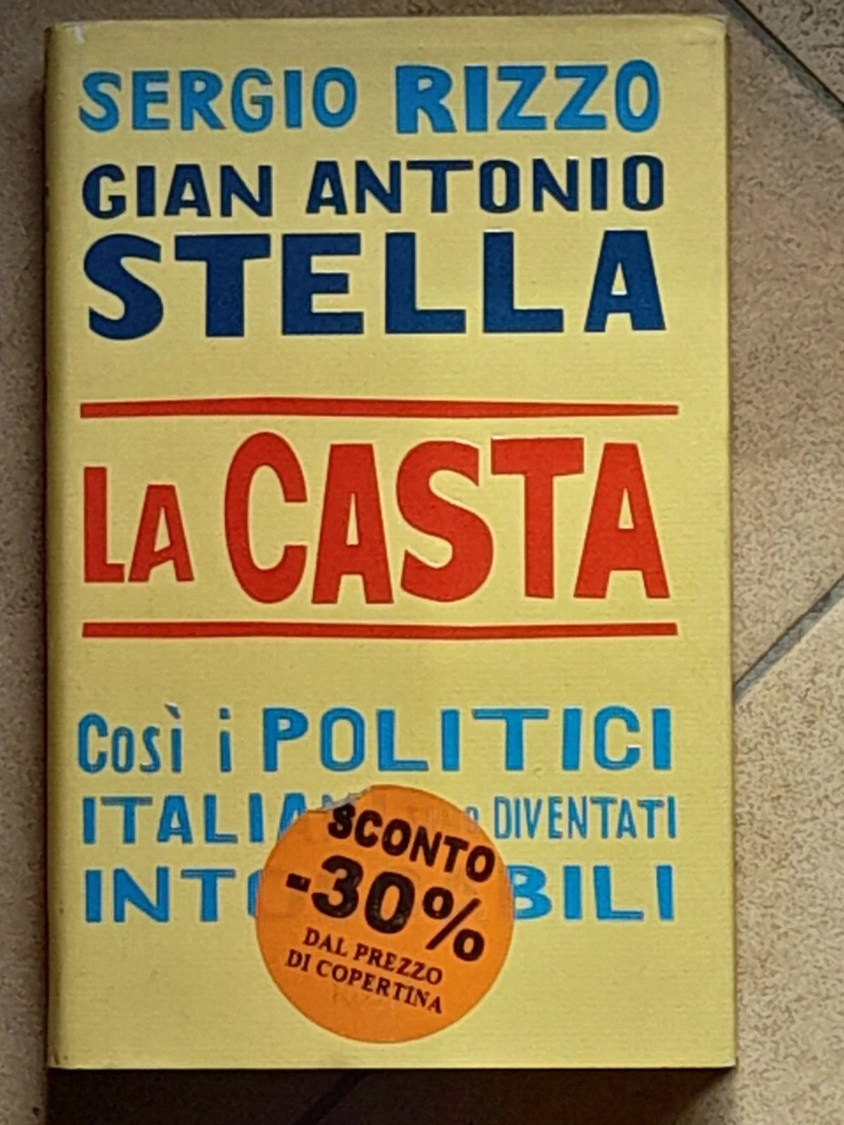 LA CASTA. SERGIO RIZZO - GIAN ANTONIO STELLA. COSI I POLITICI ITALIANI SONO DIVENTATI INTOCCABILI. RIZZOLI EDITORE. 17° EDIZIONE AGOSTO 2007.