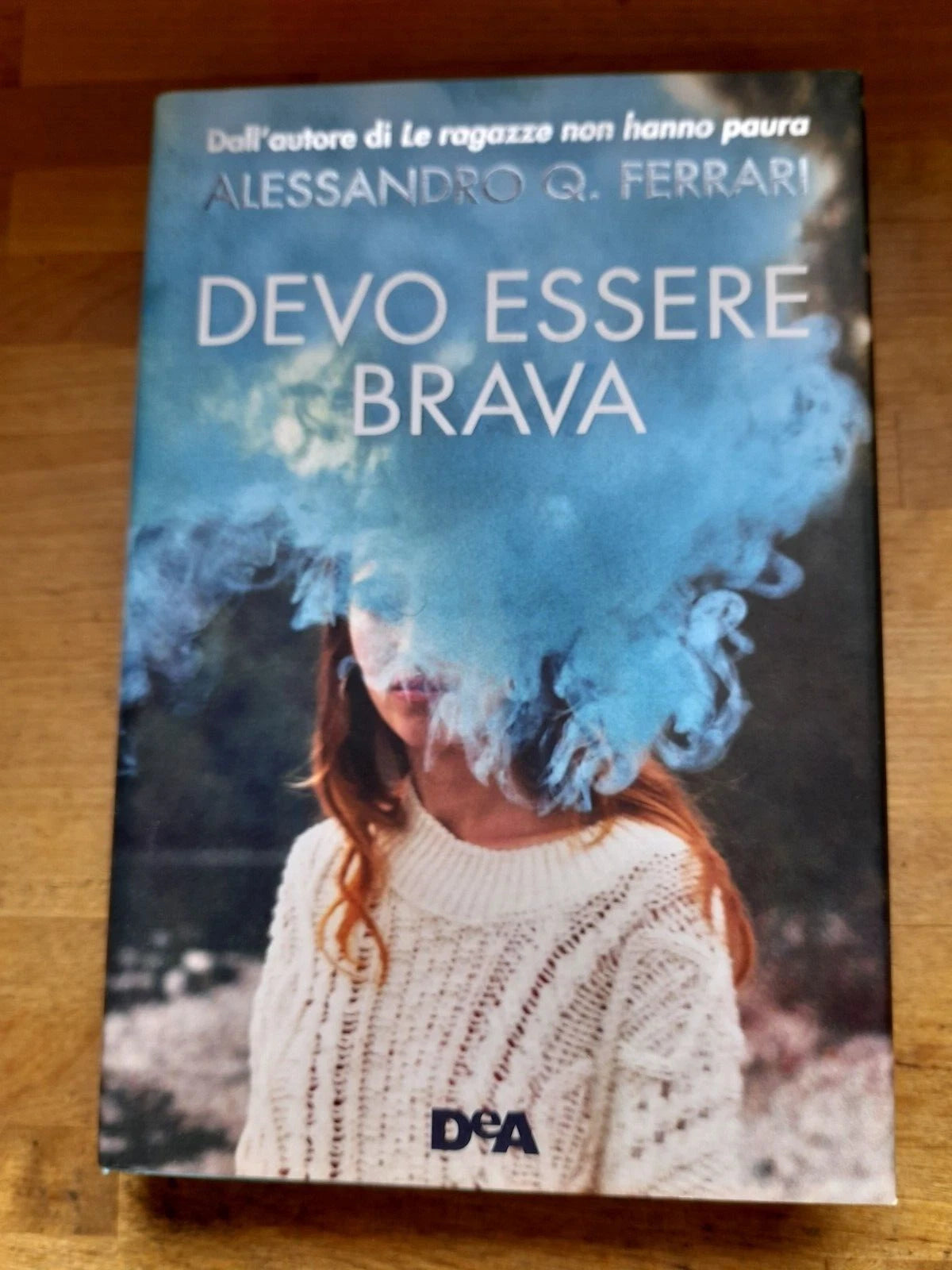 DEVO ESSERE BRAVA. ALESSANDRO Q. FERRARI. DeA EDITORE. 1° EDIZIONE 2020.