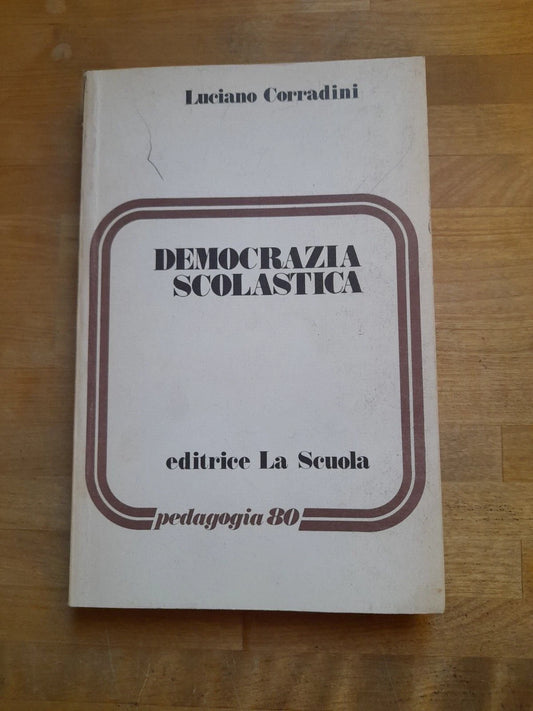 DEMOCRAZIA SCOLASTICA. LUCIANO CORRADINI. EDITRICE LA SCUOLA. 1° EDIZIONE 1976. COLLANA PEDAGOGIA 80.