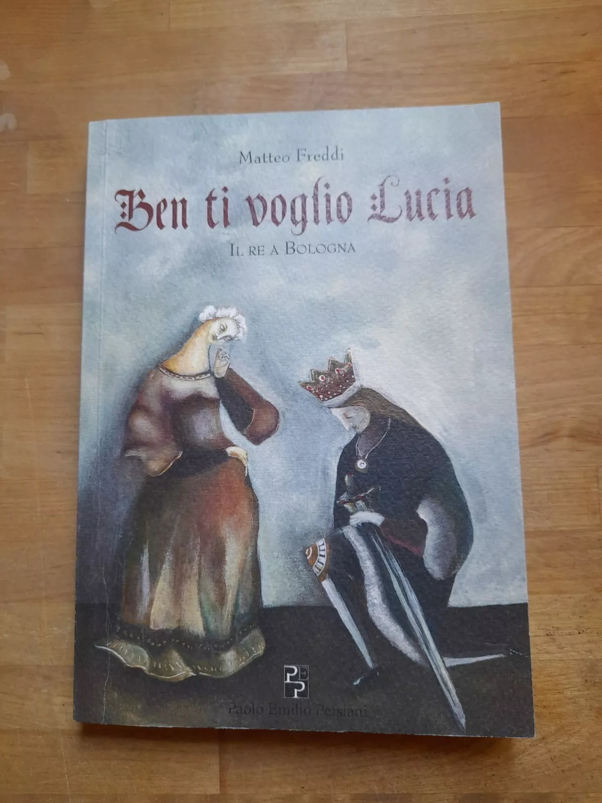 BEN TI VOGLIO LUCIA. IL RE A BOLOGNA. MATTEO FREDDI. PERSIANI EDITORE. RISTAMPA 2015. COLLANA: NARRATIVA.