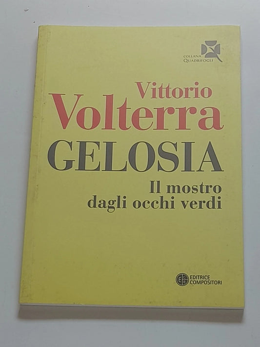 GELOSIA. IL MOSTRO DAGLI OCCHI VERDI. VITTORIO VOLTERRA. EDITRICE COMPOSITORI. 1° EDIZIONE 2010. COLLANA: QUADRIFOGLI
