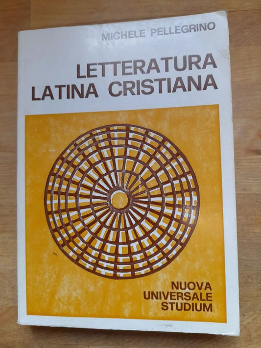 LETTERATURA LATINA CRISTIANA. MICHELE PELLEGRINO. EDIZIONI STUDIUM. COLLANA: NUOVA UNIVERSALE STUDIUM 45. RISTAMPA GENNAIO 1985.