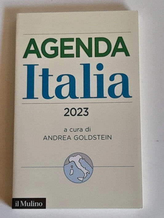 AGENDA ITALIA 2023. A CURA DI ANDREA GOLDSTEIN. SOCIETA' EDITRICE IL MULINO. COLLANA: FUORI COLLANA.  1° EDIZIONE 2018.