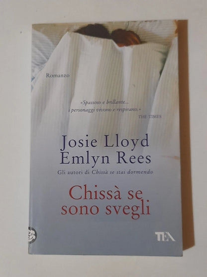CHISSA' SE SONO SVEGLI. JOSIE  LlOYD - EMLYN REES. TEA EDITORI. COLLANA: TEADUE 1593. 1° EDIZIONE TEADUE 2008.