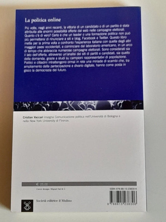 LA POLITICA ONLINE. CRISTIAN VACCARI. SOCIETA' EDITRICE IL MULINO. COLLANA: STUDI E RICERCHE - SCIENZA POLITICA 638. 1° EDIZIONE 2012.