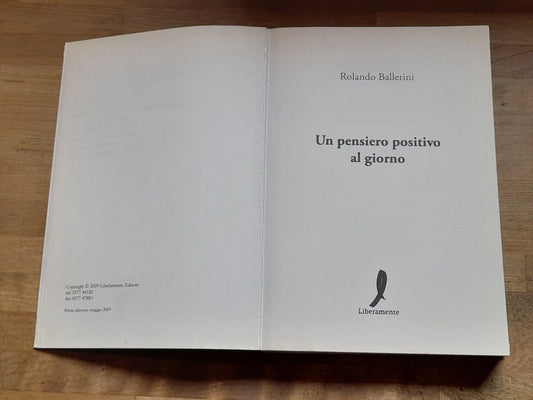 UN PENSIERO POSITIVO AL GIORNO. ROLANDO BALLERINI. LIBERAMENTE EDITORE. 1° EDIZIONE 2009.