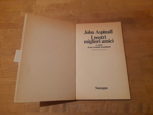 I NOSTRI MIGLIORI AMICI. LA STORIA DI UNA COMUNITA'. JOHN ASPINALL. SONZOGNO EDITORE. COLLANA: SAGGI SONZOGNO. 1° EDIZIONE 1978.
