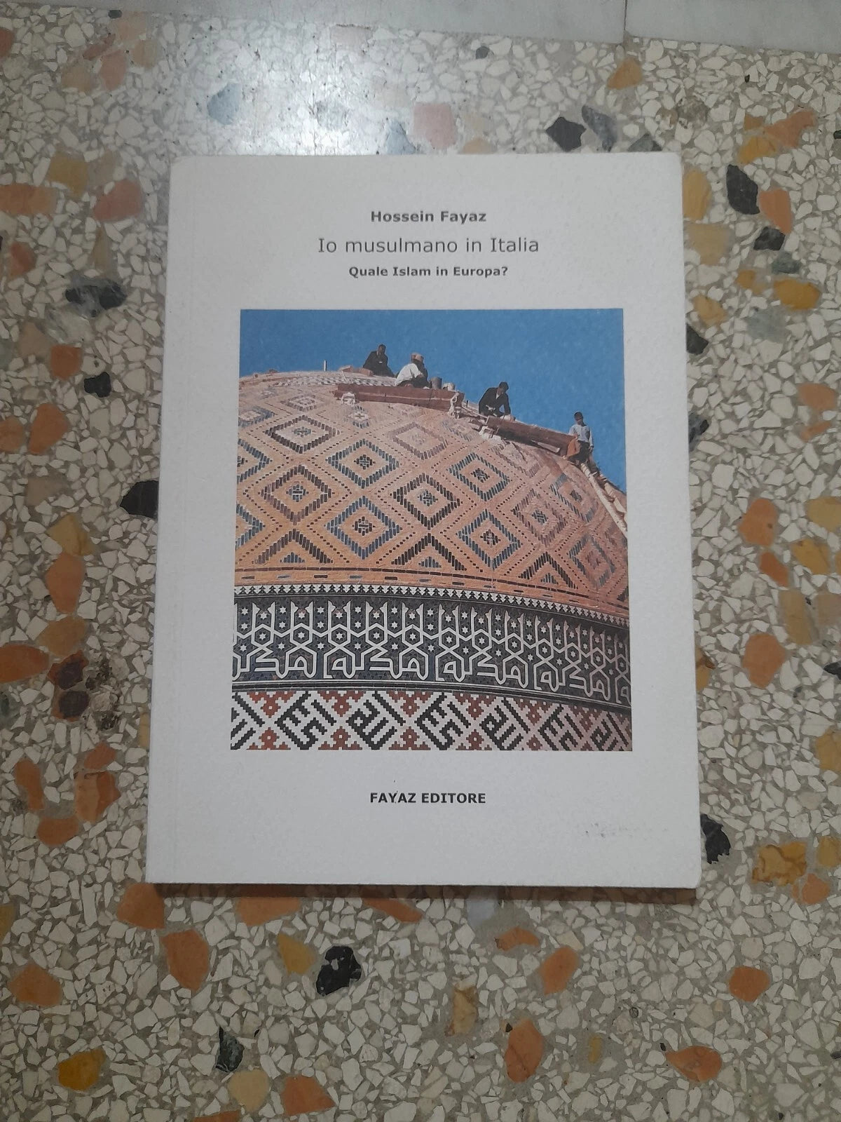 IO MUSULMANO IN ITALIA. QUALE ISLAM IN EUROPA?.HOSSEIN FAYAZ. FAYAZ EDITORE. 1° EDIZIONE 2004. COLLANA: "QUADERNI MEDIORIENTALI" 1