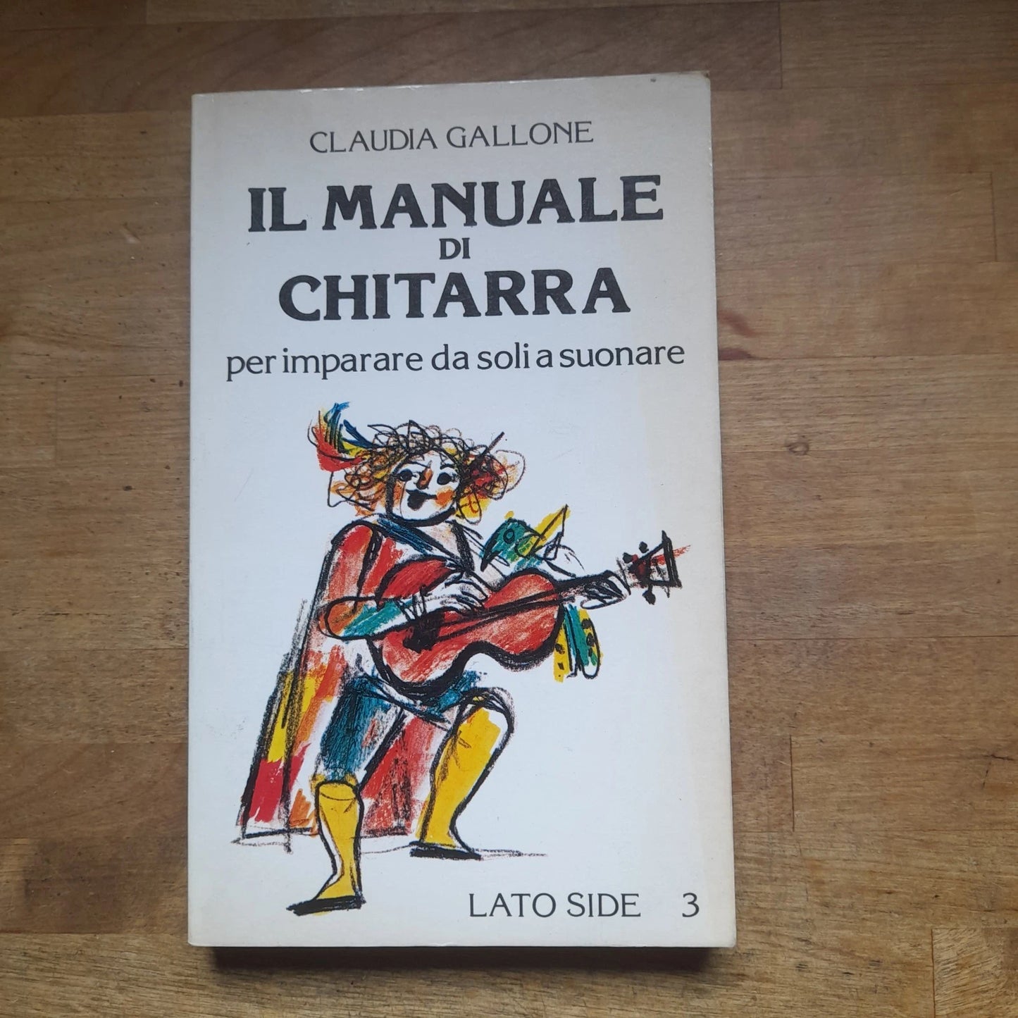 IL MANUALE DI CHITARRA. PER IMPARARE DA SOLI A SUONARE. CLAUDIA GALLONE. LATO SIDE EDITORI. COLLANA: LATO SIDE 3. 2° RISTAMPA: GENNAIO 1980.