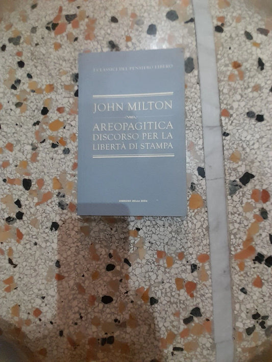 AREOPAGITICA DISCORSO PER LA LIBERTA' DI STAMPA. JOHN MILTON. COLLANA: I CLASSICI DEL PENSIERO LIBERO. EDIZIONE SPECIALE PER IL CORRIERE DELLA SERA, 2010.