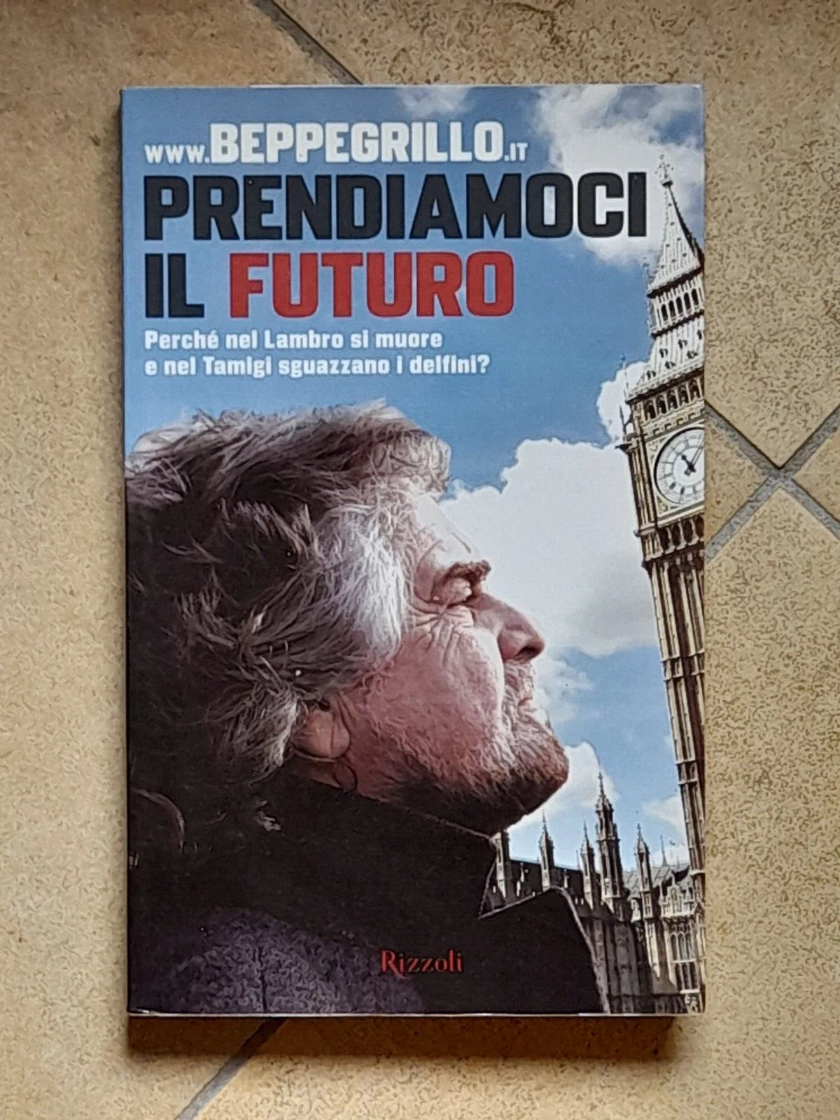 PRENDIAMOCI IL FUTURO. WWW.BEPPEGRILLO.IT. RIZZOLI EDITORE. 1° EDIZIONE, SETTEMBRE 2010.