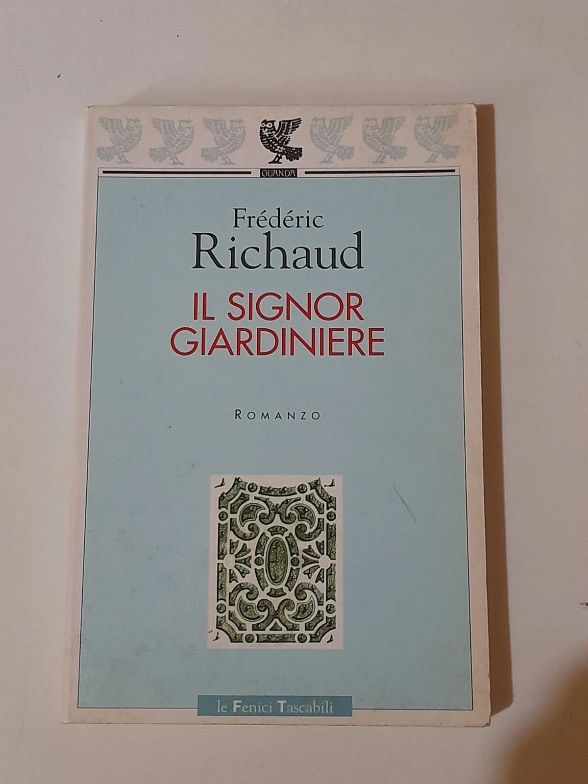 IL SIGNOR GIARDINIERE. FRÉDERIC RICHAUD. 1° EDIZIONE 2001. UGO GUANDA EDITORE. COLLLANA: LE FENICI TASCABILI 40.