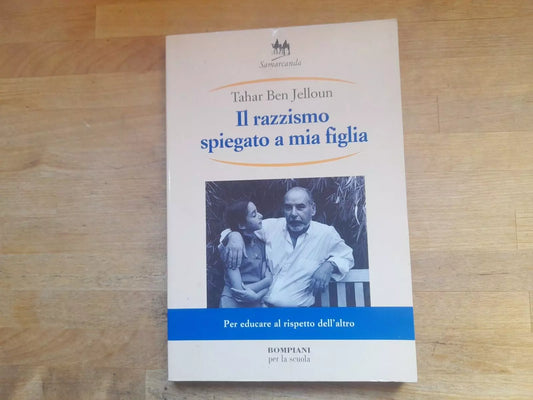 IL RAZZISMO SPIEGATO A MIA FIGLIA. TAHAR BEN JELLOUN. BOMPIANI PER LA SCUOLA EDITORE. 1° EDIZIONE 2000. COLLANA: SAMARCANDA.