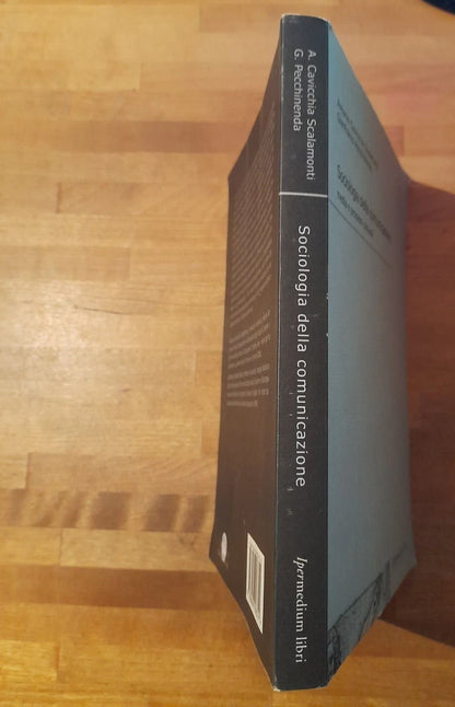 SOCIOLOGIA DELLA COMUNICAZIONE. MEDIA E PROCESSI CULTURALI. ANTONIO CAVICCHIA SCALAMONTI - GIANFRANCO PECCHINENDA. IPERMEDIUM LIBRI. RISTAMPA 2001. COLLANA:  MANUALI 5
