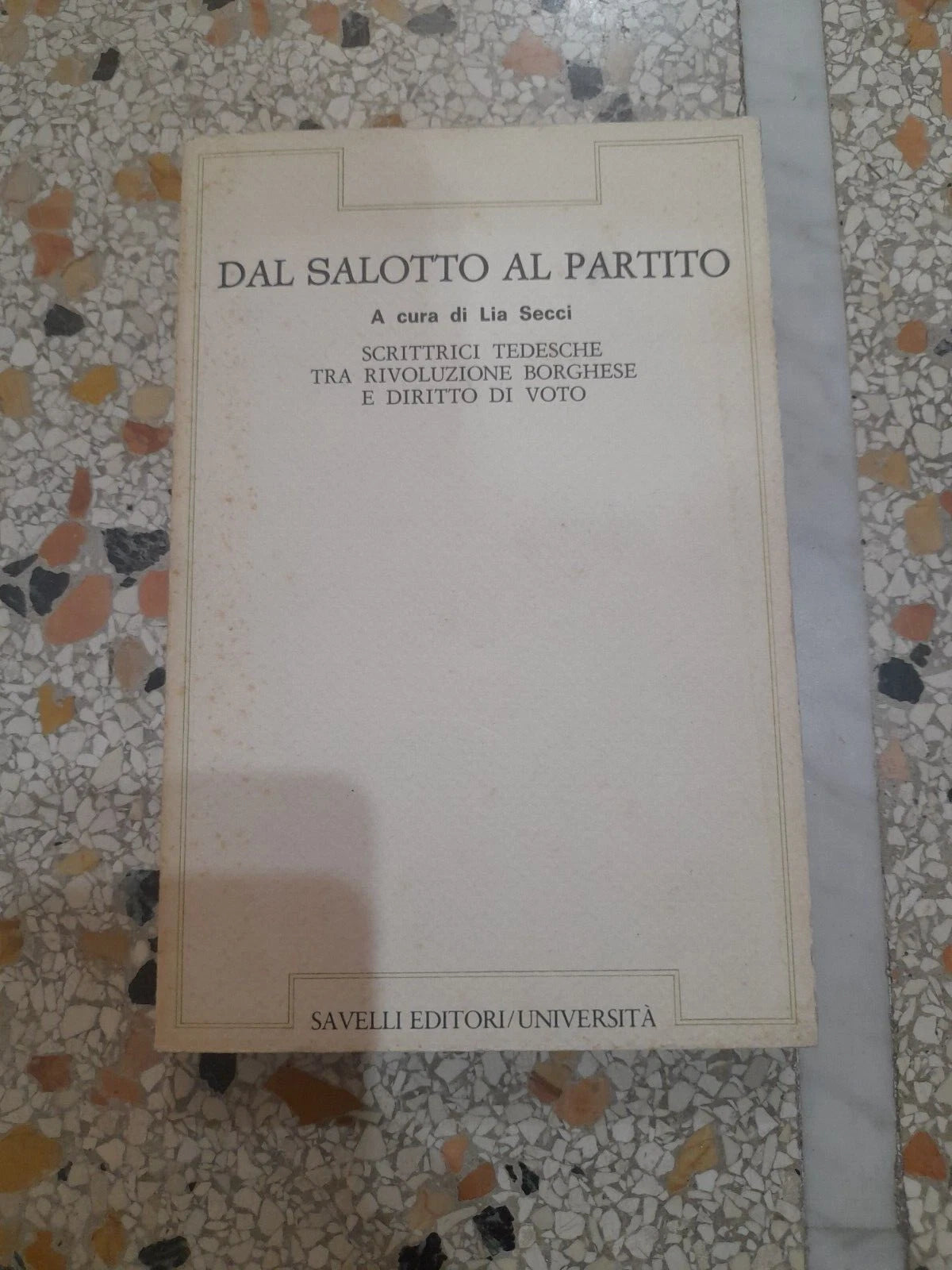 DAL SALOTTO AL PARTITO. LIA SECCI. SAVELLI EDITORI. COLLANA. UNIVERSITA'/3. RISTAMPA. 1982.