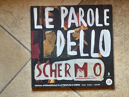 LE PAROLE DELLO SCHERMO 2005. CINETECA BOLOGNA. AA.VV. FESTIVAL INTERNAZIONALE DI LETTERATURA E CINEMA. 1° EDIZIONE 2005.
