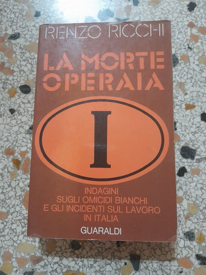 LA MORTE OPERAIA. RENZO RICCHI. GUARALDI EDITORE. COLLANA: FC/25. RISTAMPA 1974.