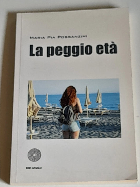 LA PEGGIO ETA'. MARIA PIA POSSANZINI. COLLANA: I LUOGHI & I GIORNI. SBC EDIZIONI. 1° EDIZIONE 2012.