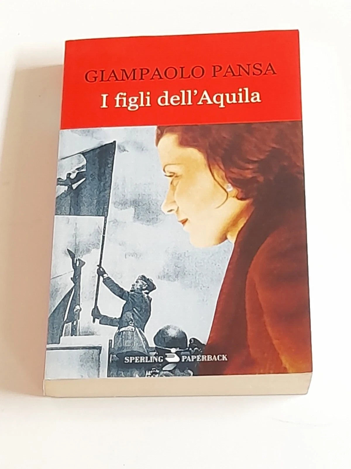 I FIGLI DELL'AQUILA. GIAMPAOLO PANSA. SPERLING & KUPFER EDITORI. COLLANA: SPERLING PAPERBACK. 5° EDIZIONE 2010.