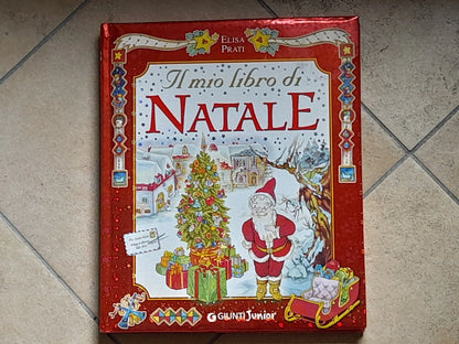 IL MIO LIBRO DI NATALE. ELISA PRATI. GIUNTI EDITORE. COLLANA: GIUNTI JUNIOR. 1° EDIZIONE 2003. ILLUSTRAZIONI DI MIRELLA MONESI.
