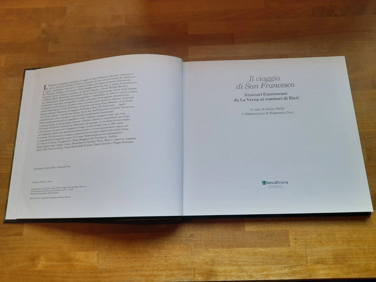 IL VIAGGIO DI SAN FRANCESCO. ITINERARI FRANCESCANI DA LA VERNA AI ROMITORI DI RIETI. A CURA DI ATTILIO BRILLI - SIMONETTA NERI. EDIZIONE FUORI COMMERCIO STAMPATA PER BANCA ETRURIA, 2012. COLLANA: LE CITTA' RITROVATE.