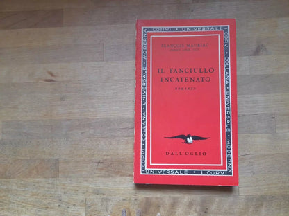 IL FANCIULLO INCATENATO. FRANCOIS MAURIAC. DALL'OGLIO EDITORE 1960. COLLANA UNIVERSALE MODERNA NUMERO 63 I CORVI "23° NELLA SEZIONE SCARLATTA".