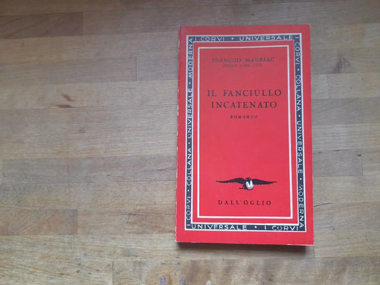 IL FANCIULLO INCATENATO. FRANCOIS MAURIAC. DALL'OGLIO EDITORE 1960. COLLANA UNIVERSALE MODERNA NUMERO 63 I CORVI "23° NELLA SEZIONE SCARLATTA".