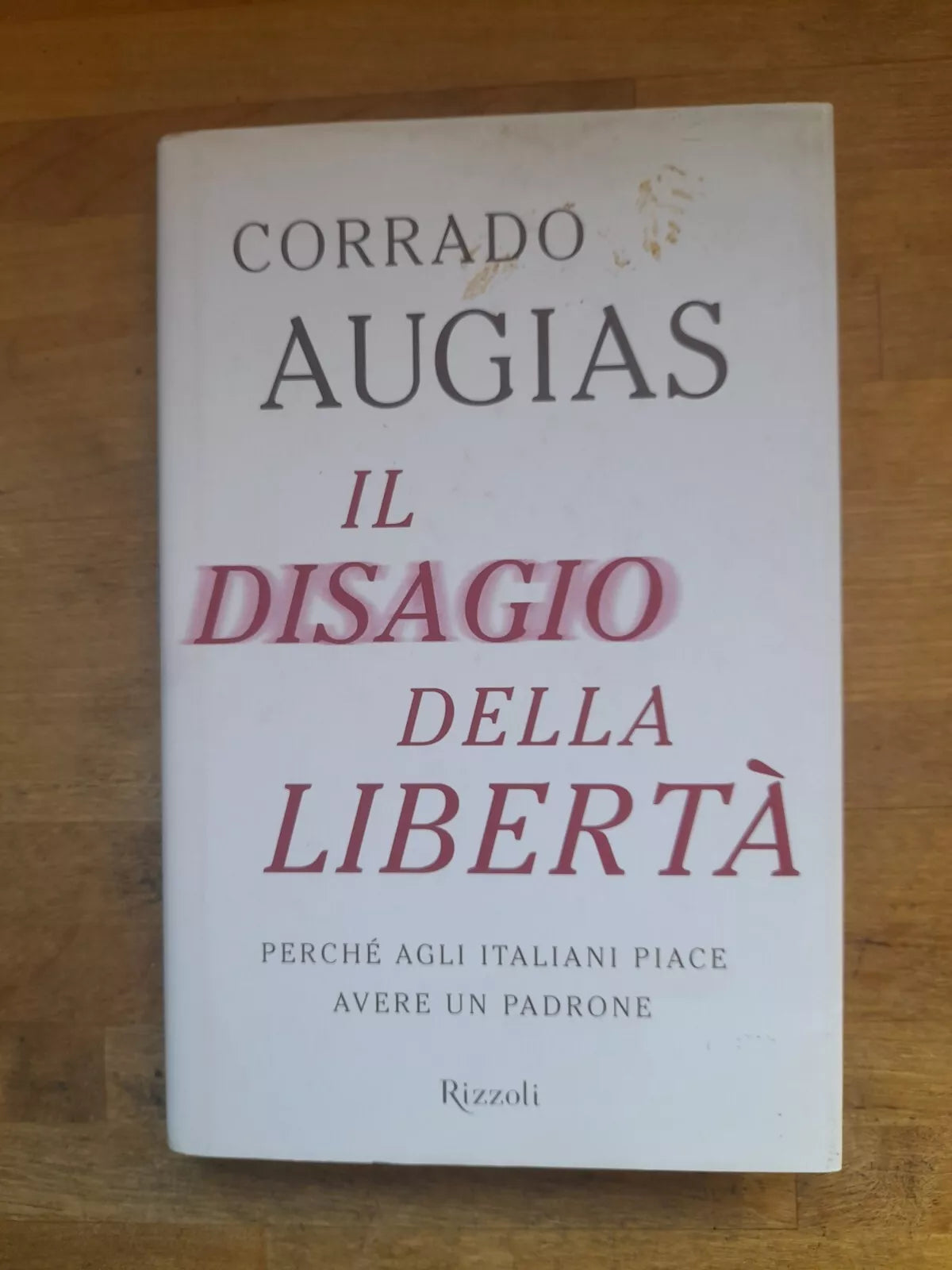 IL DISAGIO DELLA LIBERTA'. CORRADO AUGIAS. RIZZOLI EDITORE. 1° EDIZIONE 2012.