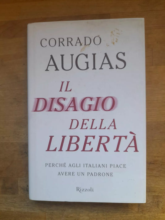 IL DISAGIO DELLA LIBERTA'. CORRADO AUGIAS. RIZZOLI EDITORE. 1° EDIZIONE 2012.