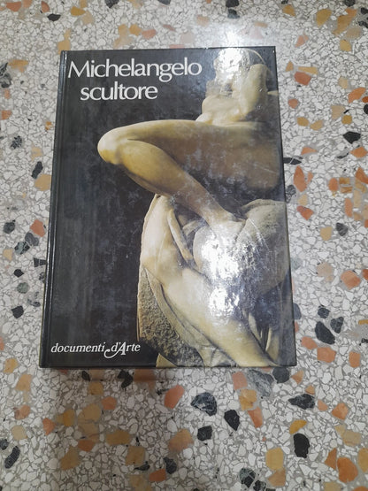 MICHELANGELO SCULTORE. EUGENIO BATTISTI. DE AGOSTINI EDITORE. 1° EDIZIONE 1981. COLLANA: DOCUMENTI D'ARTE.