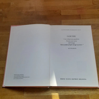 GOETHE. UNA REDAZIONE PARALLELA FINORA NON NOTA DELL' ELEGIA "DIE LEIDENSCHAF..". AUTOGRAFI. ALESSANDRA BARBANTI TIZZI. PONTE NUOVO EDITRICE - BOLOLOGNA. 1° EDIZIONE 1988.