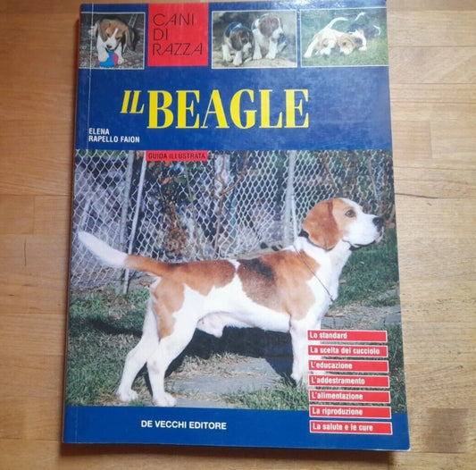 IL BEAGLE. GUIDA ILLUSTRATA. ELENA RAPELLO FAION. DE VECCHI EDITORE, 2003. COLLANA: CANI DI RAZZA.