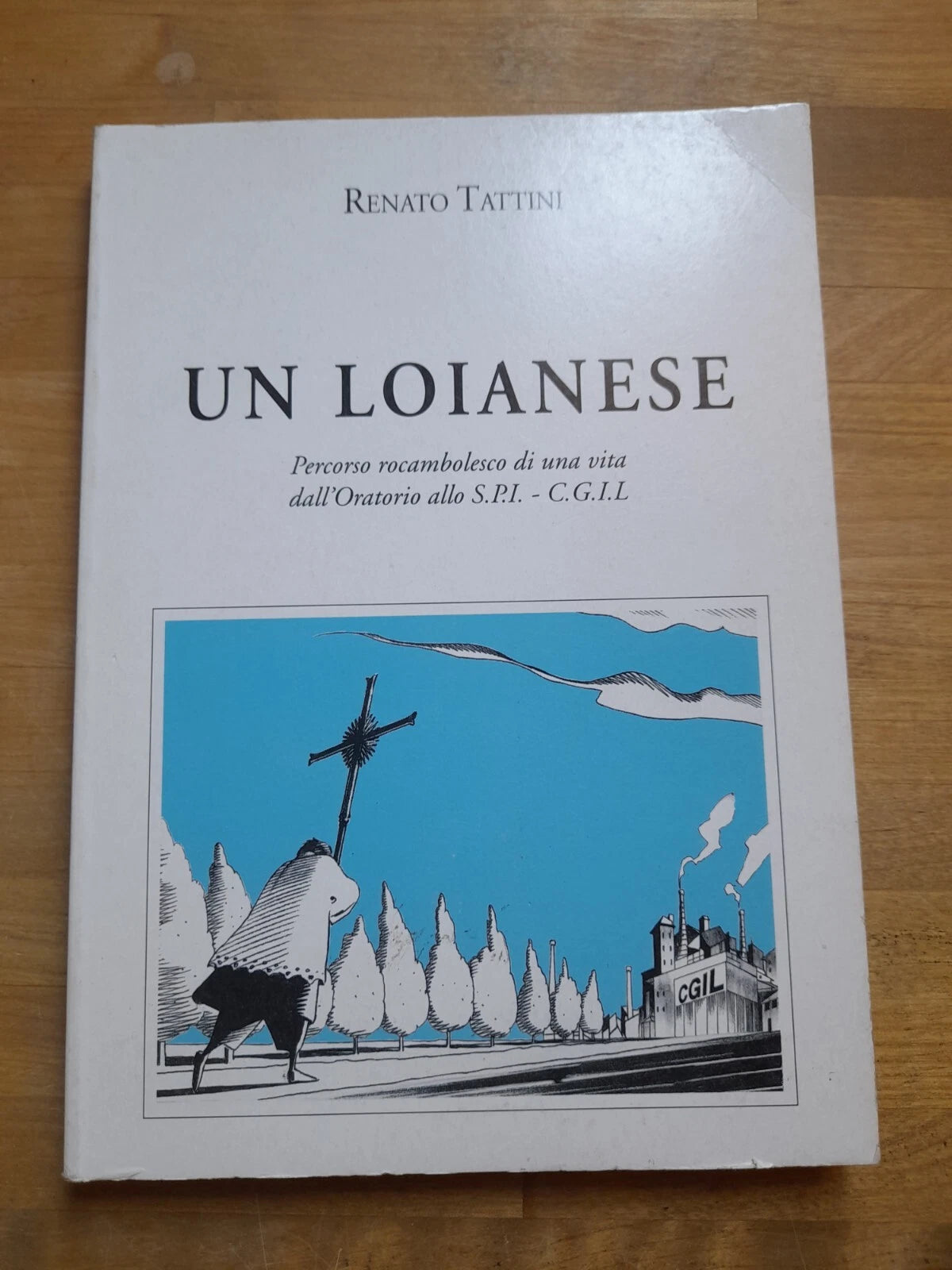 UN LOIANESE. PERCORSO ROCAMBOLESCO DI UNA VITA DALL'ORATORIO ALLO S.P.I. RENATO TATTINI. TIPOGRAFIE FAENTINA, 2003.