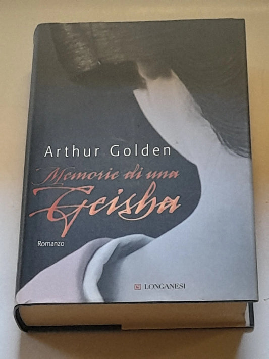 MEMORIE DI UNA GEISHA. ARTHUR GOLDEN. LONGANESI EDITORE. XV EDIZIONE 2006. COLLANA: "LA GAJA SCIENZA" VOLUME 549.