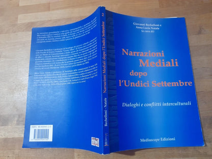 NARRAZIONI MEDIALI DOPO L'UNDICI SETTEMBRE. GIOVANNI BECHELLONI  - ANNA LUCIA NATALE. MEDIASCARPE EDIZIONI. RISTAMPA 2003.