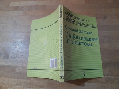 L'INFORMAZIONE IN BIBLIOTECA. GIOVANNI SOLIMINE. COLLANA: BIBLIOGRAFIA E BIBLIOTECONOMIA 22. EDITRICE BIBLIOGRAFICA. RISTAMPA 1985.
