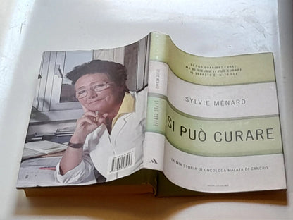 SI PUO' CURARE. SYLVIE MÈNARD. LA MIA STORIA DI ONCOLOGA MALATA DI CANCRO. MONDADORI EDITORE. 1° EDIZIONE GENNAIO 2009.