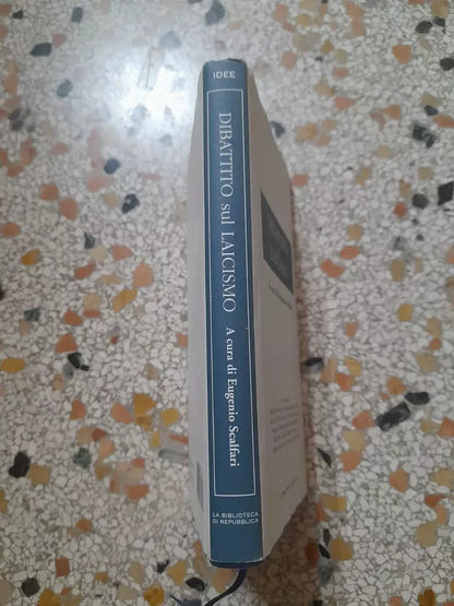 DIBATTITO SUL LAICISMO. A CURA DI EUGENIO SCALFARI. LA BIBLIOTECA DI REPUBBLICA. RISTAMPA 2005.