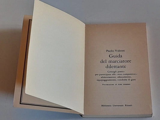 GUIDA DEL MARCIATORE DILETTANTE. PAOLO VALENTI. BUR / RIZZOLI EDITORE. COLLANA: GUIDE PRATICHE BUR 107. 1° EDIZIONE 1976.