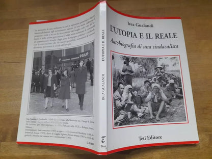 L'UTOPIA E IL REALE. AUTOBIOGRAFIA DI UNA SINDACALISTA. IREA GUALANDI. TETI EDITORE. RISTAMPA 1997.