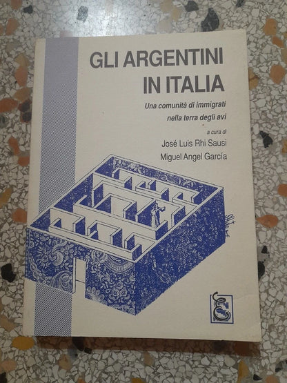 GLI ARGENTINI IN ITALIA. A CURA DI JOSE' LUIS RHI SAUSI E MIGUEL ANGEL GARCIA. BIBLIOTECA UNIVERSALE SYNERGON. COLLANA: RICERCA DELL'ARCS - ARCI CULTURA E SVILUPPO. 1° EDIZIONE 1992.