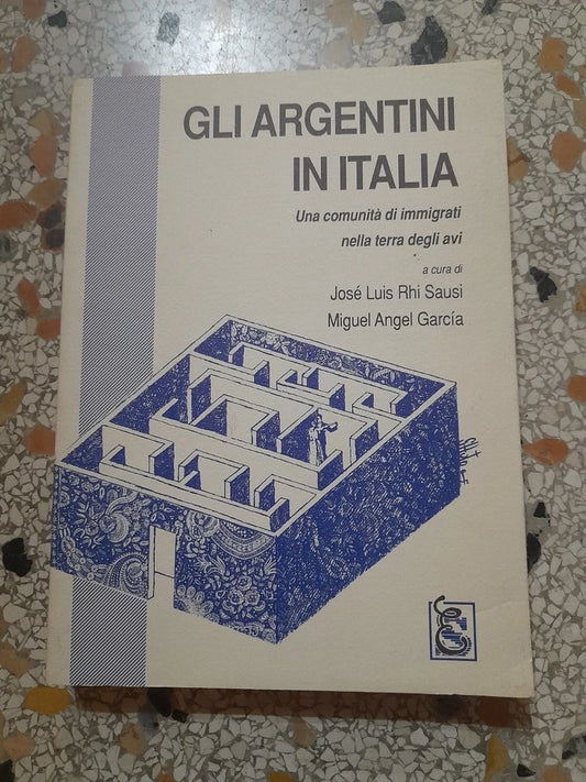 GLI ARGENTINI IN ITALIA. A CURA DI JOSE' LUIS RHI SAUSI E MIGUEL ANGEL GARCIA. BIBLIOTECA UNIVERSALE SYNERGON. COLLANA: RICERCA DELL'ARCS - ARCI CULTURA E SVILUPPO. 1° EDIZIONE 1992.